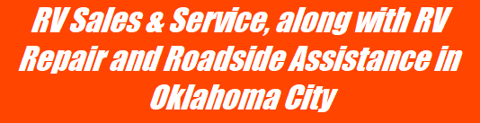 RV Sales & Service, along with RV Repair and Roadside Assistance in Oklahoma City